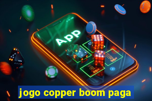 jogo copper boom paga